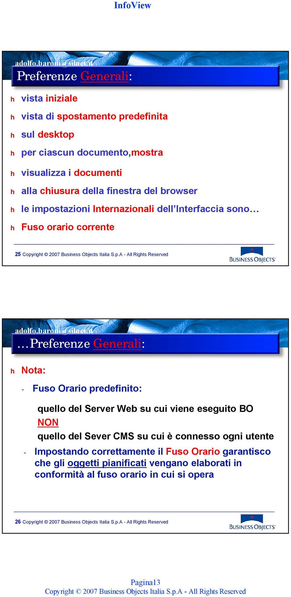 Nota: - Fuso Orario predefinito: quello del Server Web su cui viene eseguito BO NON quello del Sever CMS su cui è connesso ogni utente -