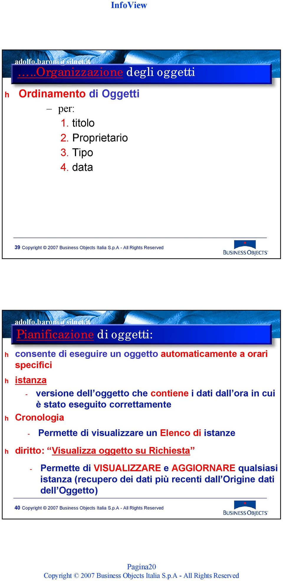 oggetto che contiene i dati dall ora in cui è stato eseguito correttamente h Cronologia - Permette di visualizzare un Elenco di