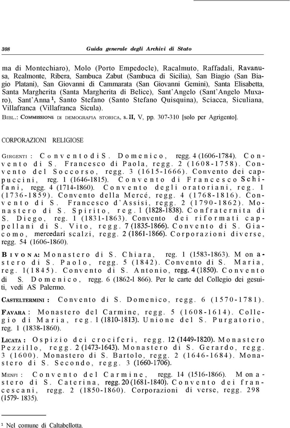 Quisquina), Sciacca, Siculiana, Villafranca (Villafranca Sicula). BIBL.: COMMISSIONE DI DEMOGRAFIA STORICA, s. 11, V, pp. 307-310 [solo per Agrigento].