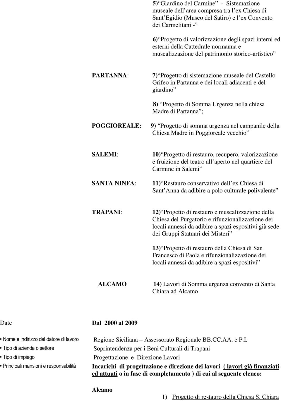 giardino 8) Progetto di Somma Urgenza nella chiesa Madre di Partanna ; POGGIOREALE: 9) Progetto di somma urgenza nel campanile della Chiesa Madre in Poggioreale vecchio SALEMI: SANTA NINFA: 10)