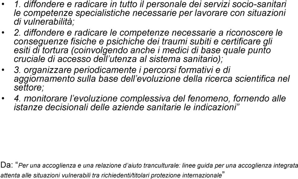 cruciale di accesso dell utenza al sistema sanitario); 3. organizzare periodicamente i percorsi formativi e di aggiornamento sulla base dell evoluzione della ricerca scientifica nel settore; 4.