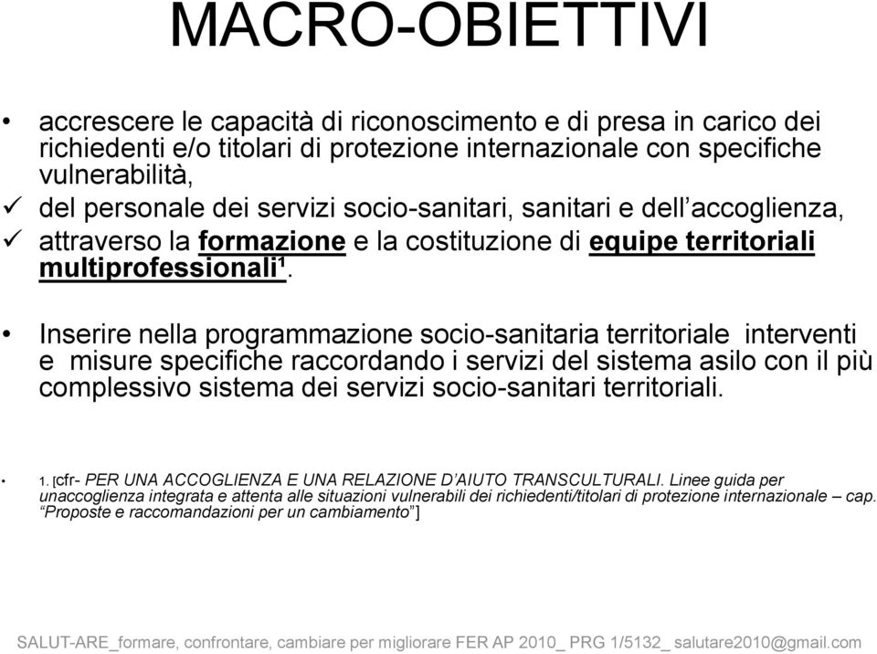 Inserire nella programmazione socio-sanitaria territoriale interventi e misure specifiche raccordando i servizi del sistema asilo con il più complessivo sistema dei servizi socio-sanitari