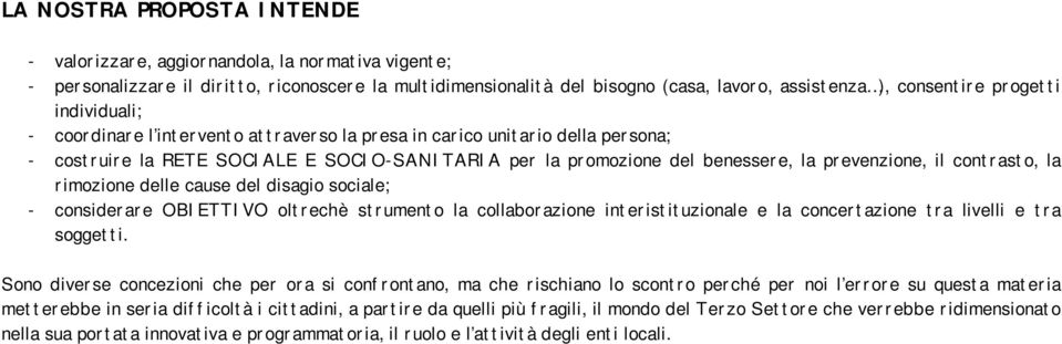 contrasto, la rimozione delle cause del disagio sociale; - considerare OBIETTIVO oltrechè strumento la collaborazione interistituzionale e la concertazione tra livelli e tra soggetti.