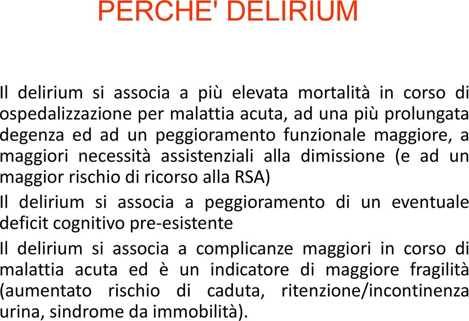 delirium si associa a peggioramento di un eventuale deficit cognitivo pre-esistente Il delirium si associa a complicanze maggiori in corso di