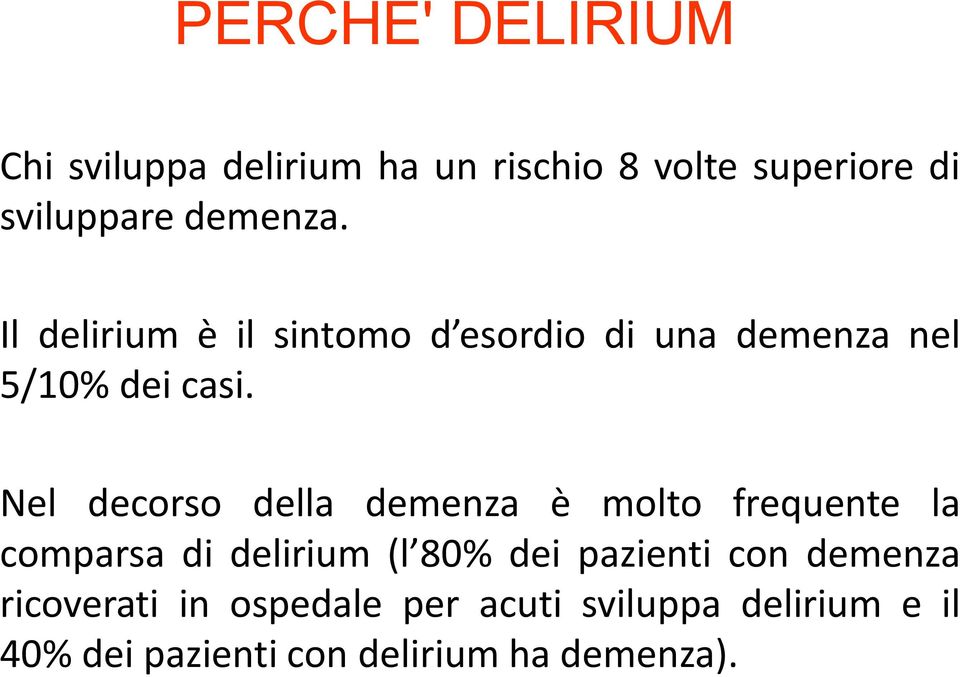 Nel decorso della demenza è molto frequente la comparsa di delirium (l 80% dei pazienti