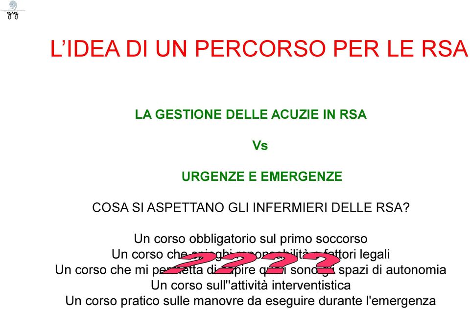 Un corso obbligatorio sul primo soccorso Un corso che spieghi reponsabilità e fattori legali Un