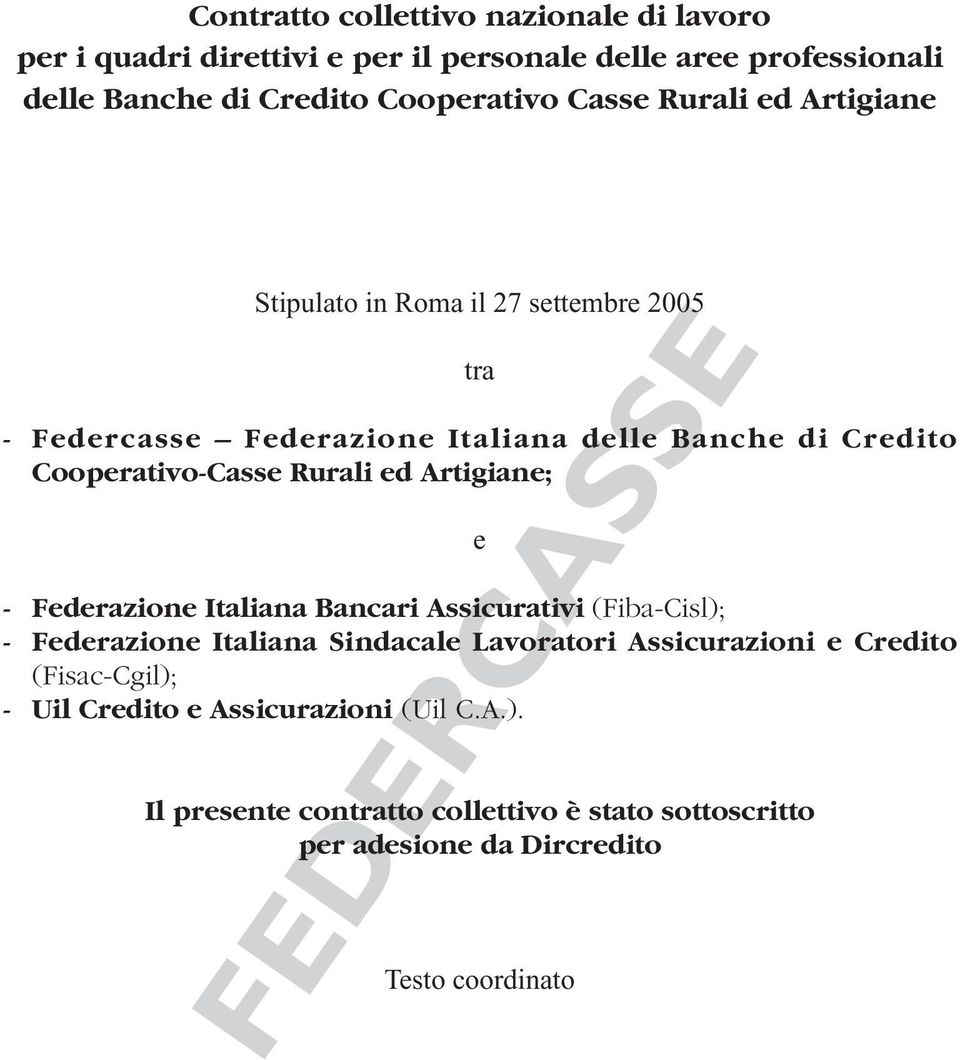 Rurali ed Artigiane; e - Federazione Italiana Bancari Assicurativi (Fiba-Cisl); - Federazione Italiana Sindacale Lavoratori Assicurazioni e Credito