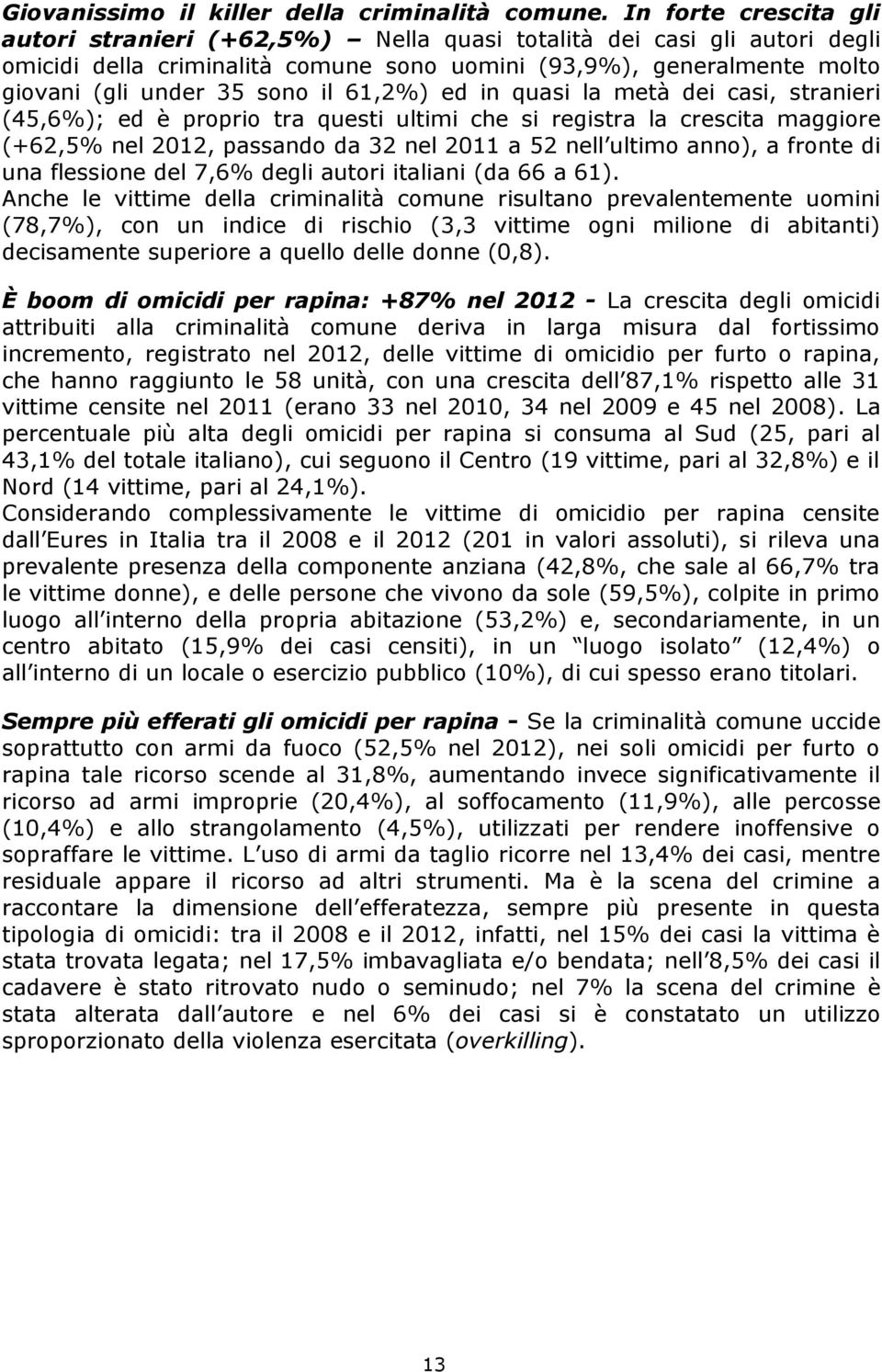 61,2%) ed in quasi la metà dei casi, stranieri (45,6%); ed è proprio tra questi ultimi che si registra la crescita maggiore (+62,5% nel 2012, passando da 32 nel 2011 a 52 nell ultimo anno), a fronte