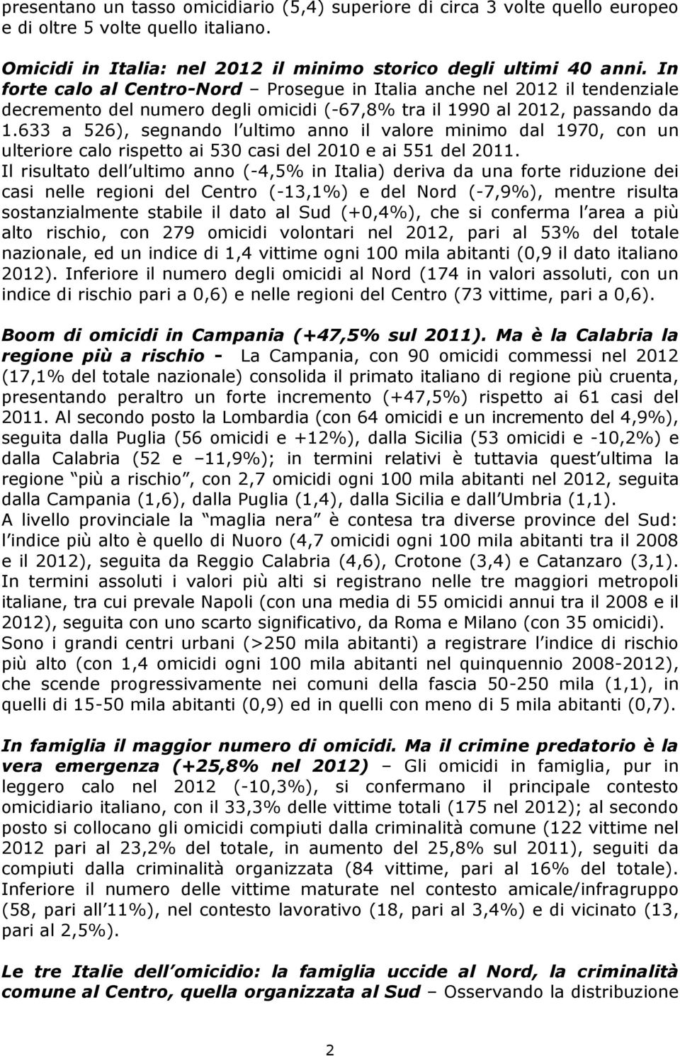 633 a 526), segnando l ultimo anno il valore minimo dal 1970, con un ulteriore calo rispetto ai 530 casi del 2010 e ai 551 del 2011.