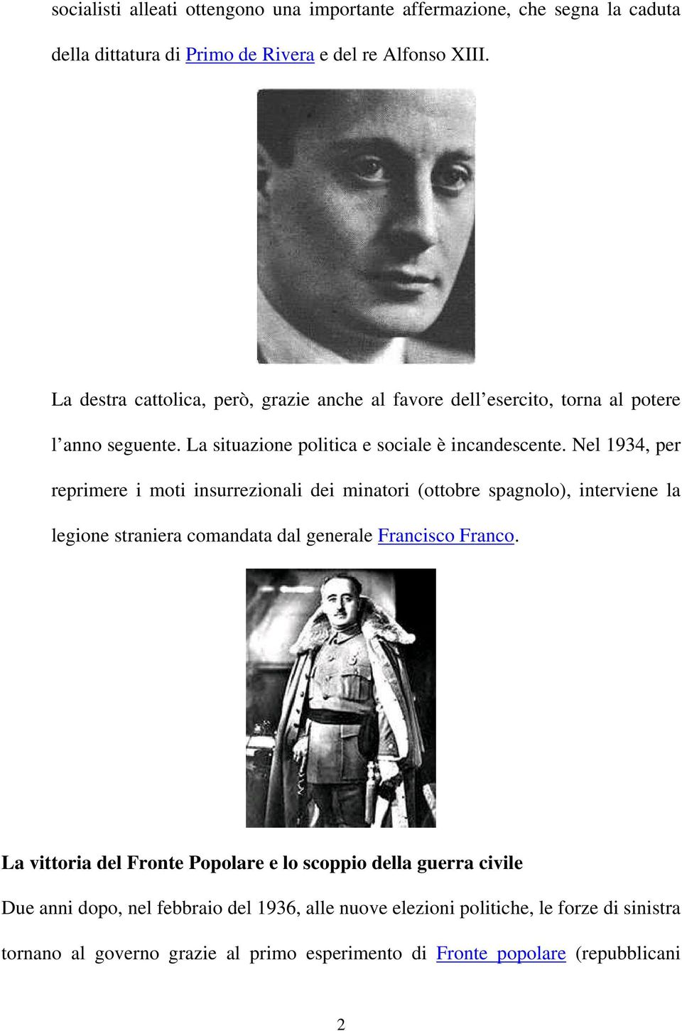 Nel 1934, per reprimere i moti insurrezionali dei minatori (ottobre spagnolo), interviene la legione straniera comandata dal generale Francisco Franco.