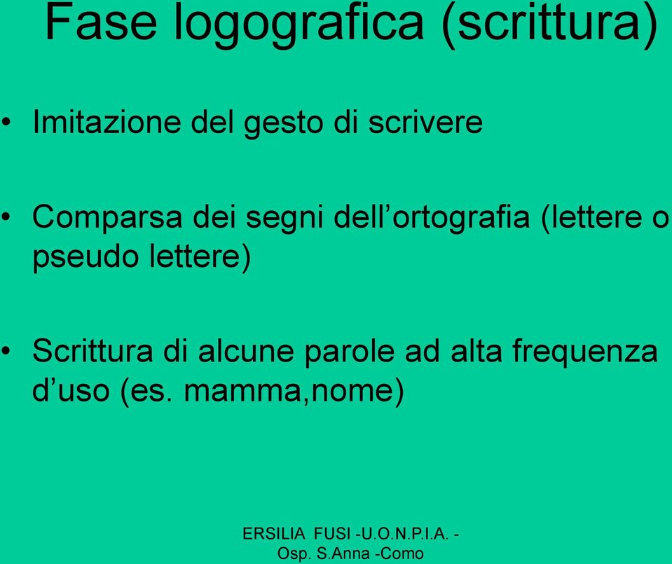 ortografia (lettere o pseudo lettere) Scrittura