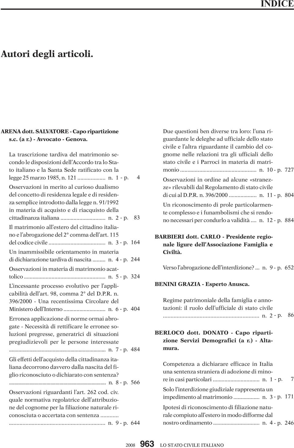 4 Osservazioni in merito al curioso dualismo del concetto di residenza legale e di residenza semplice introdotto dalla legge n.