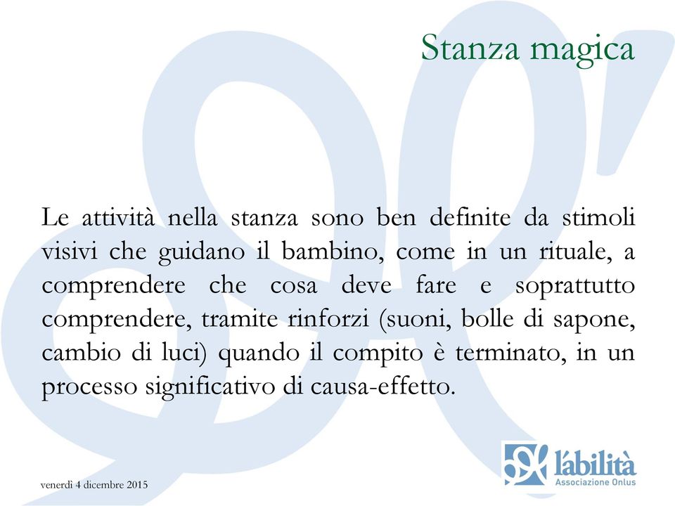 soprattutto comprendere, tramite rinforzi (suoni, bolle di sapone, cambio di