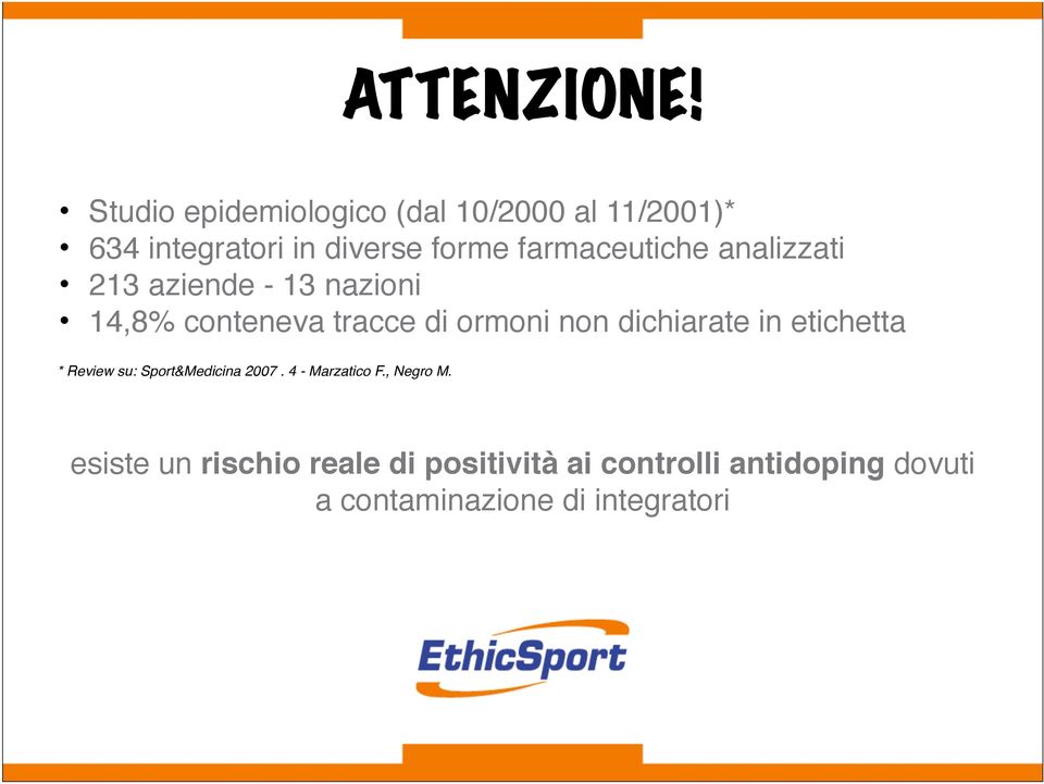 farmaceutiche analizzati 213 aziende - 13 nazioni 14,8% conteneva tracce di ormoni non