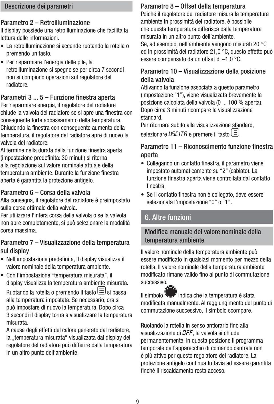 Parametr 3 5 Funzone fnestra aperta Per rsparmare energa, l regolatore del radatore chude la valvola del radatore se s apre una fnestra con conseguente forte abbassamento della temperatura.