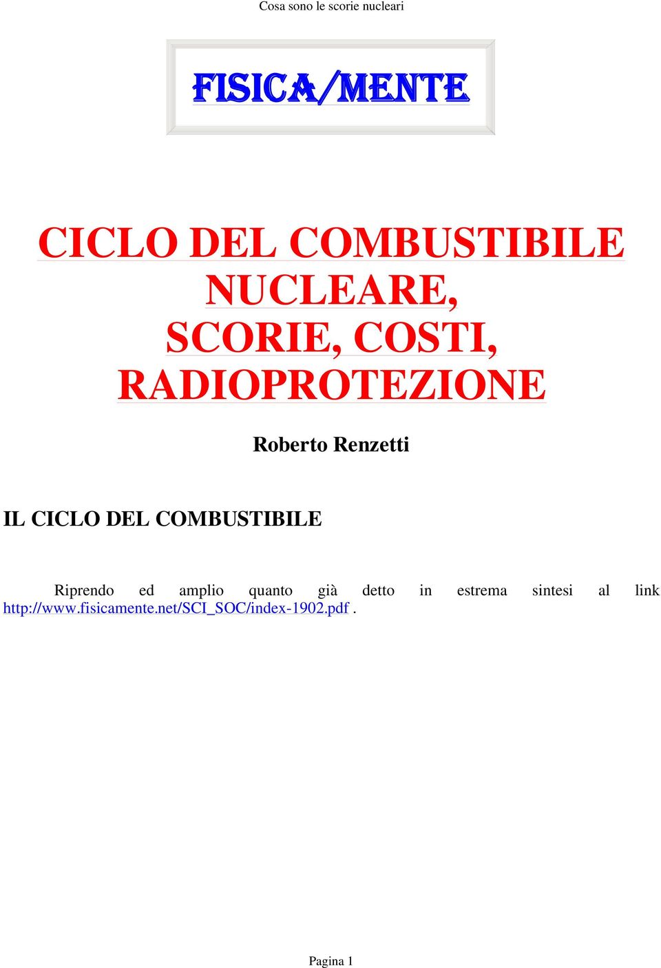 Riprendo ed amplio quanto già detto in estrema sintesi al