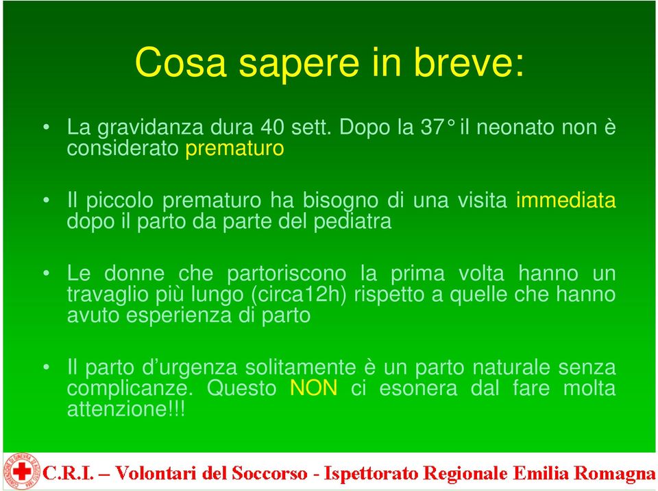 il parto da parte del pediatra Le donne che partoriscono la prima volta hanno un travaglio più lungo (circa12h)