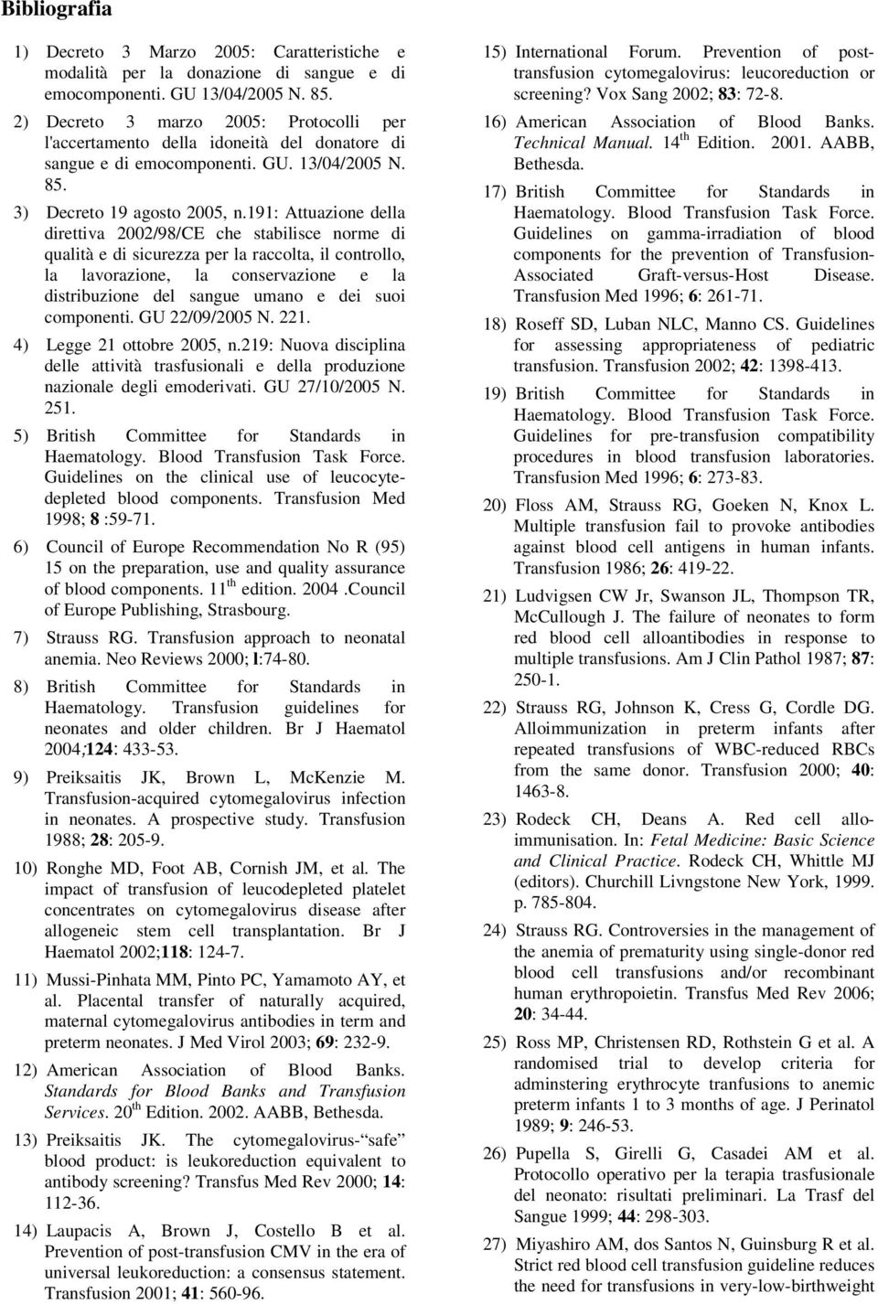 191: Attuazione della direttiva 2002/98/CE che stabilisce norme di qualità e di sicurezza per la raccolta, il controllo, la lavorazione, la conservazione e la distribuzione del sangue umano e dei