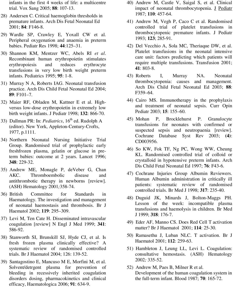 Recombinant human erythropoietin stimulates erythropoiesis and reduces erythrocyte transfusions in very low birth weight preterm infants. Pediatrics 1995; 95: 1-8. 31) Murray N A, Roberts IAG.