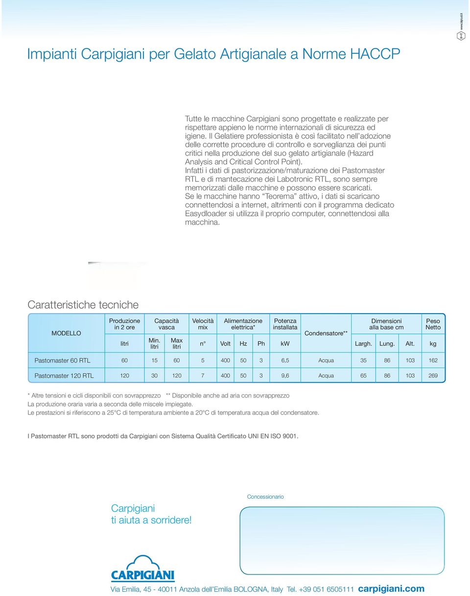 Critical Control Point). Infatti i dati di pastorizzazione/maturazione dei Pastomaster RTL e di mantecazione dei Labotronic RTL, sono sempre memorizzati dalle macchine e possono essere scaricati.