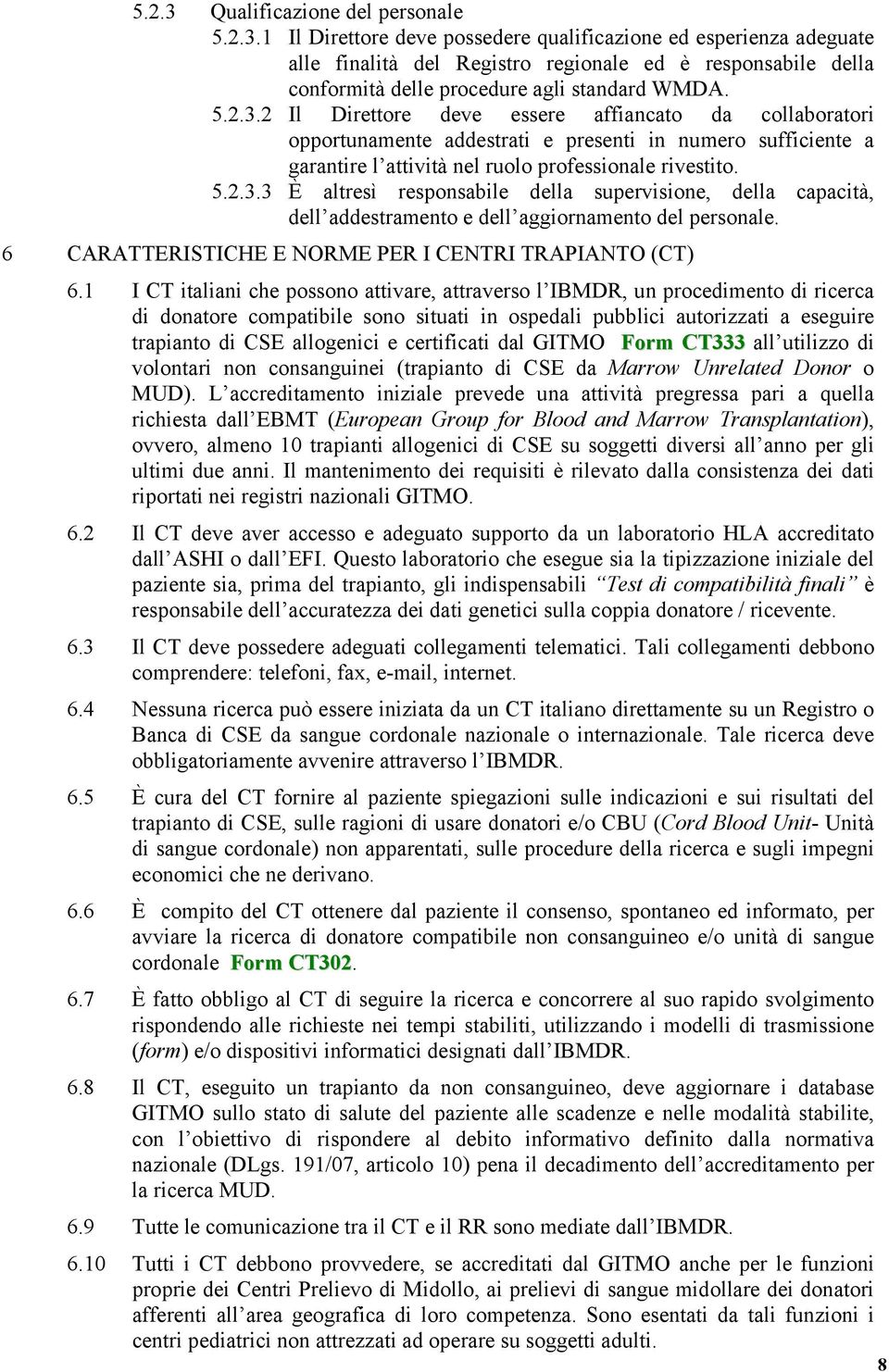 6 CARATTERISTICHE E NORME PER I CENTRI TRAPIANTO (CT) 6.