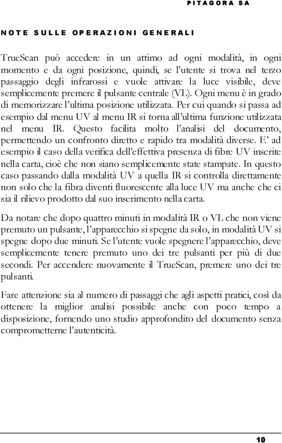 Per cui quando si passa ad esempio dal menu UV al menu IR si torna all ultima funzione utilizzata nel menu IR.