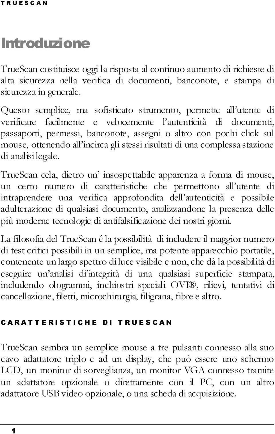 mouse, ottenendo all incirca gli stessi risultati di una complessa stazione di analisi legale.