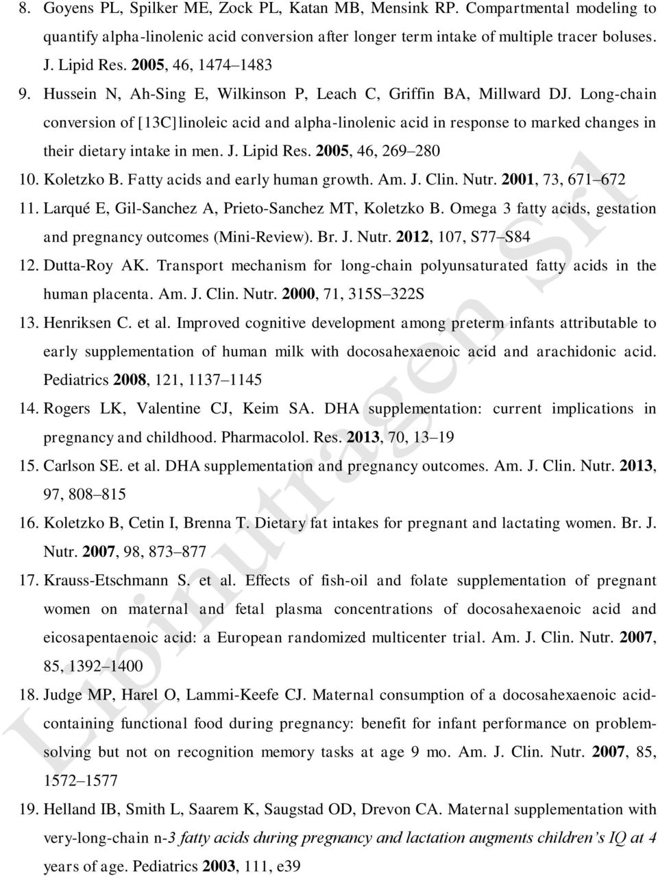 Long-chain conversion of [13C]linoleic acid and alpha-linolenic acid in response to marked changes in their dietary intake in men. J. Lipid Res. 2005, 46, 269 280 10. Koletzko B.