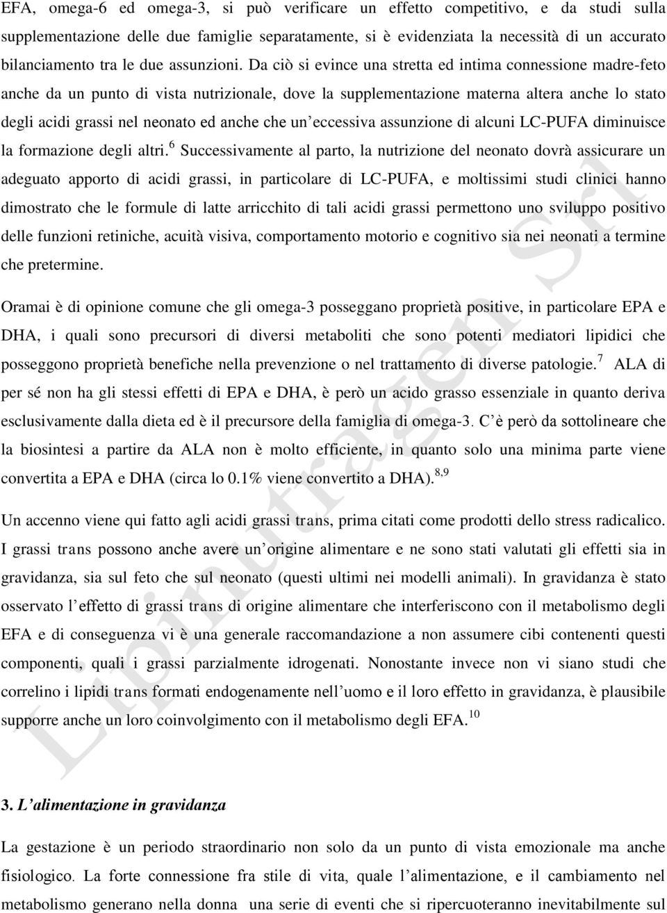 Da ciò si evince una stretta ed intima connessione madre-feto anche da un punto di vista nutrizionale, dove la supplementazione materna altera anche lo stato degli acidi grassi nel neonato ed anche