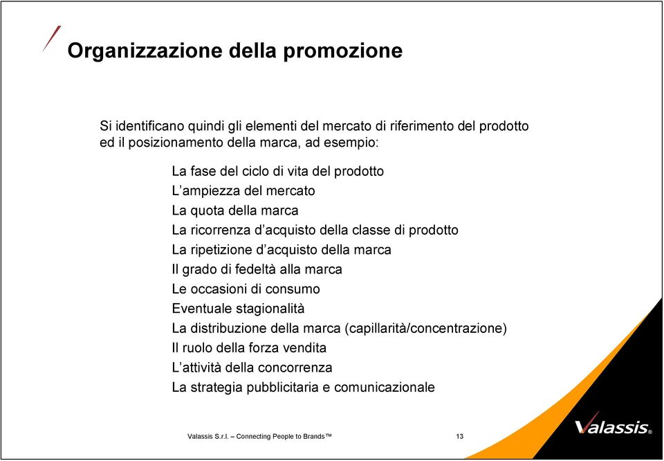 ripetizione d acquisto della marca Il grado di fedeltà alla marca Le occasioni di consumo Eentuale stagionalità La distribuzione della marca