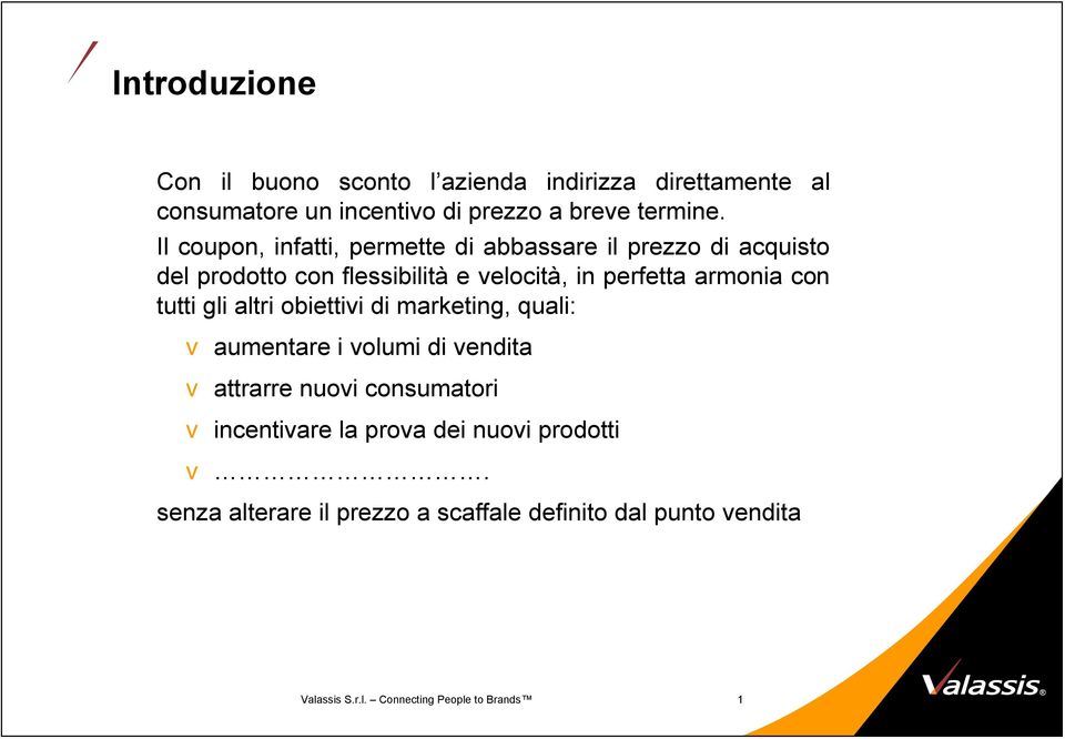 armonia con tutti gli altri obiettii di marketing, quali: aumentare i olumi di endita attrarre nuoi consumatori incentiare