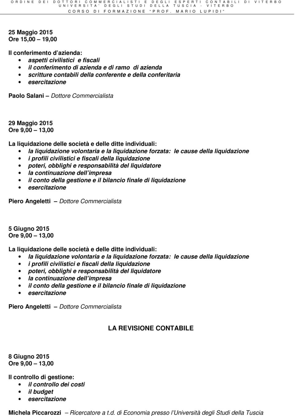 civilistici e fiscali della liquidazione poteri, obblighi e responsabilità del liquidatore la continuazione dell impresa il conto della gestione e il bilancio finale di liquidazione Piero Angeletti