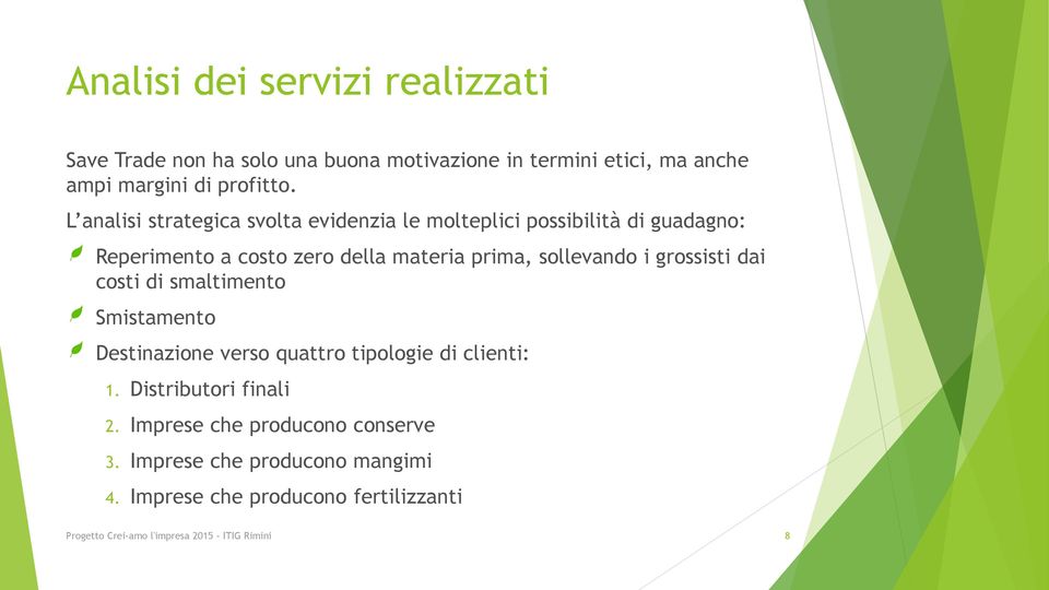 i grossisti dai costi di smaltimento Smistamento Destinazione verso quattro tipologie di clienti: 1. Distributori finali 2.