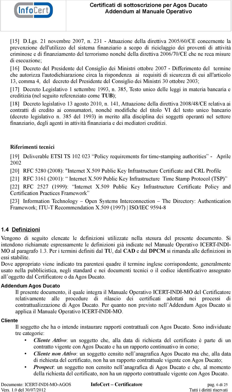 terrorismo nonché della direttiva 2006/70/CE che ne reca misure di esecuzione; [16] Decreto del Presidente del Consiglio dei Ministri ottobre 2007 - Differimento del termine che autorizza