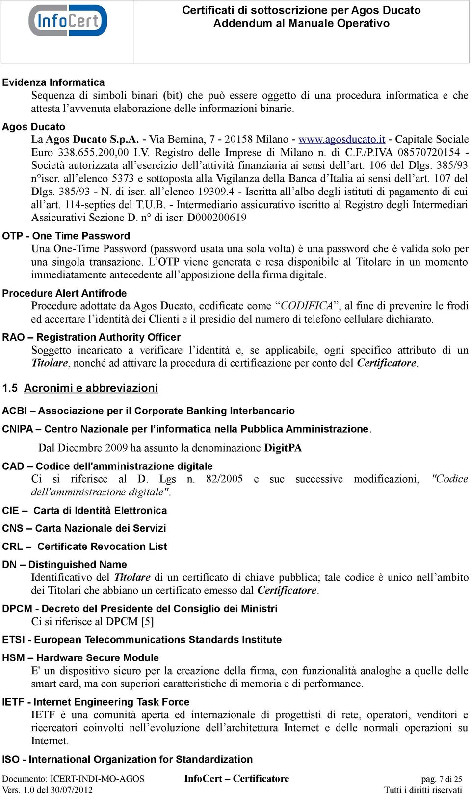 IVA 08570720154 - Società autorizzata all esercizio dell attività finanziaria ai sensi dell art. 106 del Dlgs. 385/93 n iscr.