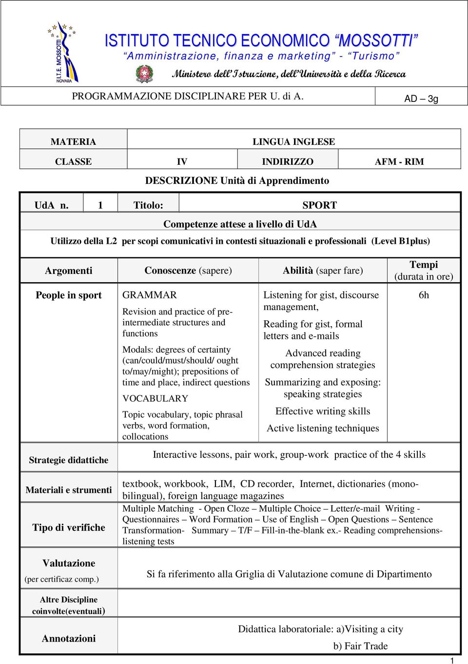 functions Modals: degrees of certainty (can/could/must/should/ ought to/may/might); prepositions of time and place, indirect questions VOCABULARY Topic vocabulary, topic phrasal verbs, word