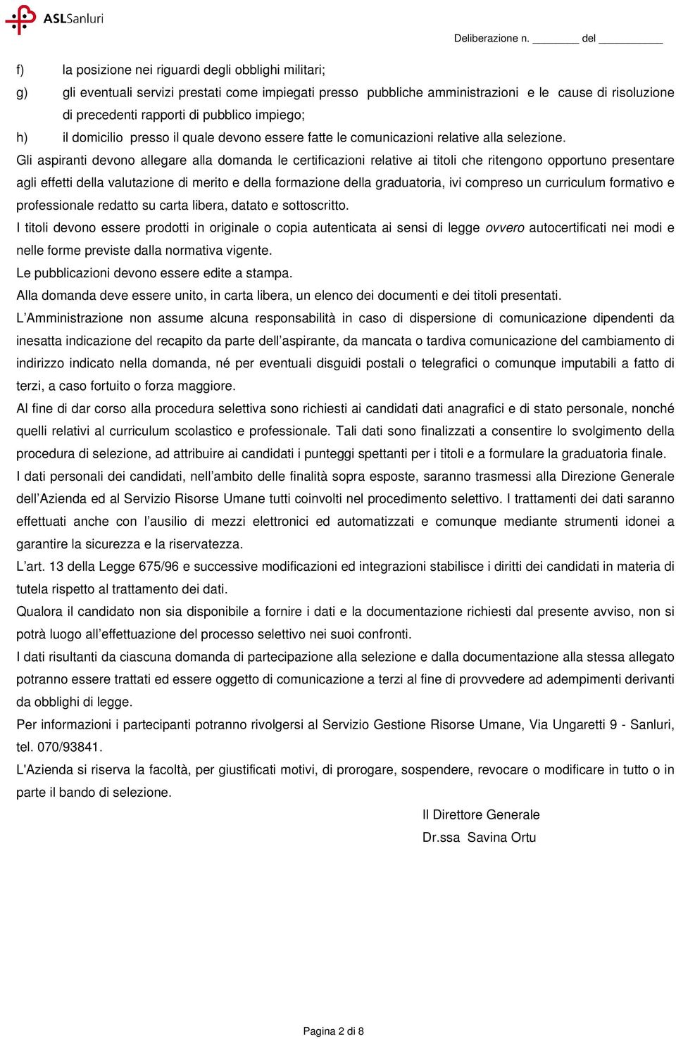 Gli aspiranti devono allegare alla domanda le certificazioni relative ai titoli che ritengono opportuno presentare agli effetti della valutazione di merito e della formazione della graduatoria, ivi