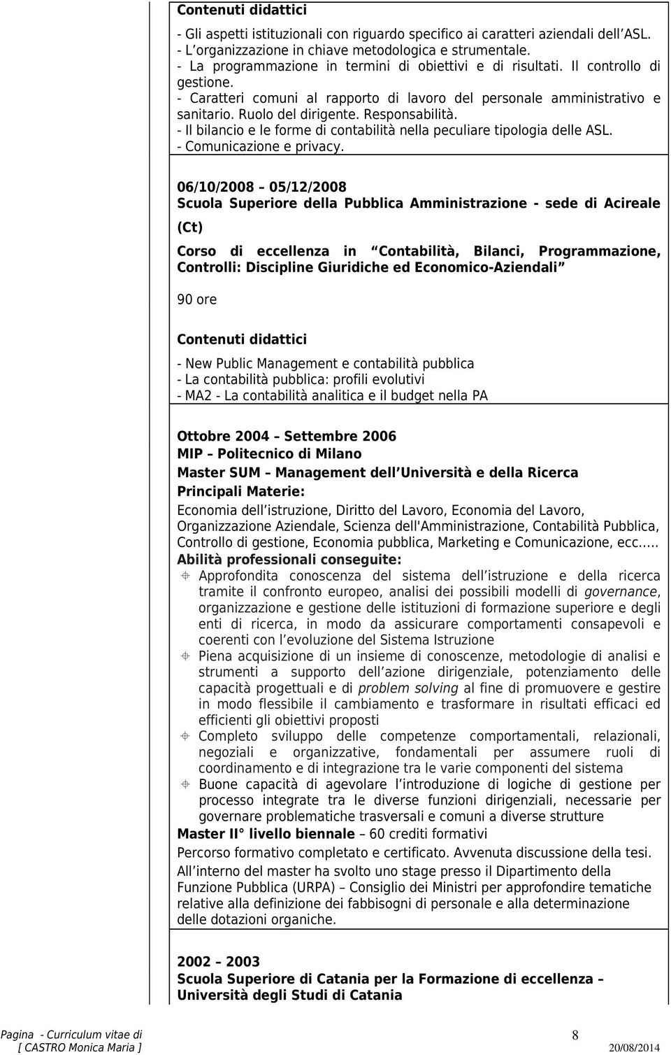 Responsabilità. - Il bilancio e le forme di contabilità nella peculiare tipologia delle ASL. - Comunicazione e privacy.