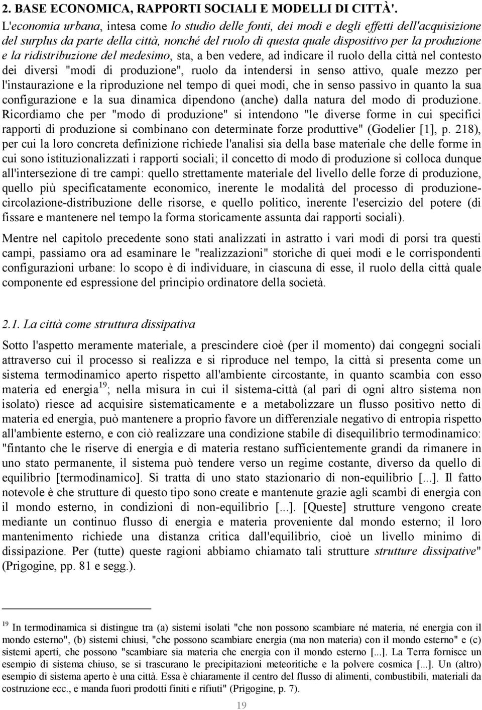 ridistribuzione del medesimo, sta, a ben vedere, ad indicare il ruolo della città nel contesto dei diversi "modi di produzione", ruolo da intendersi in senso attivo, quale mezzo per l'instaurazione e