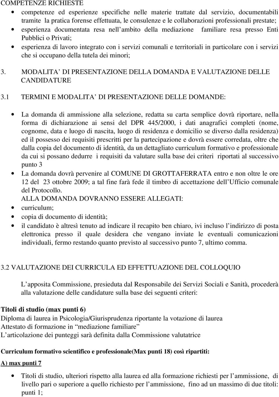 con i servizi che si occupano della tutela dei minori; 3. MODALITA DI PRESENTAZIONE DELLA DOMANDA E VALUTAZIONE DELLE CANDIDATURE 3.