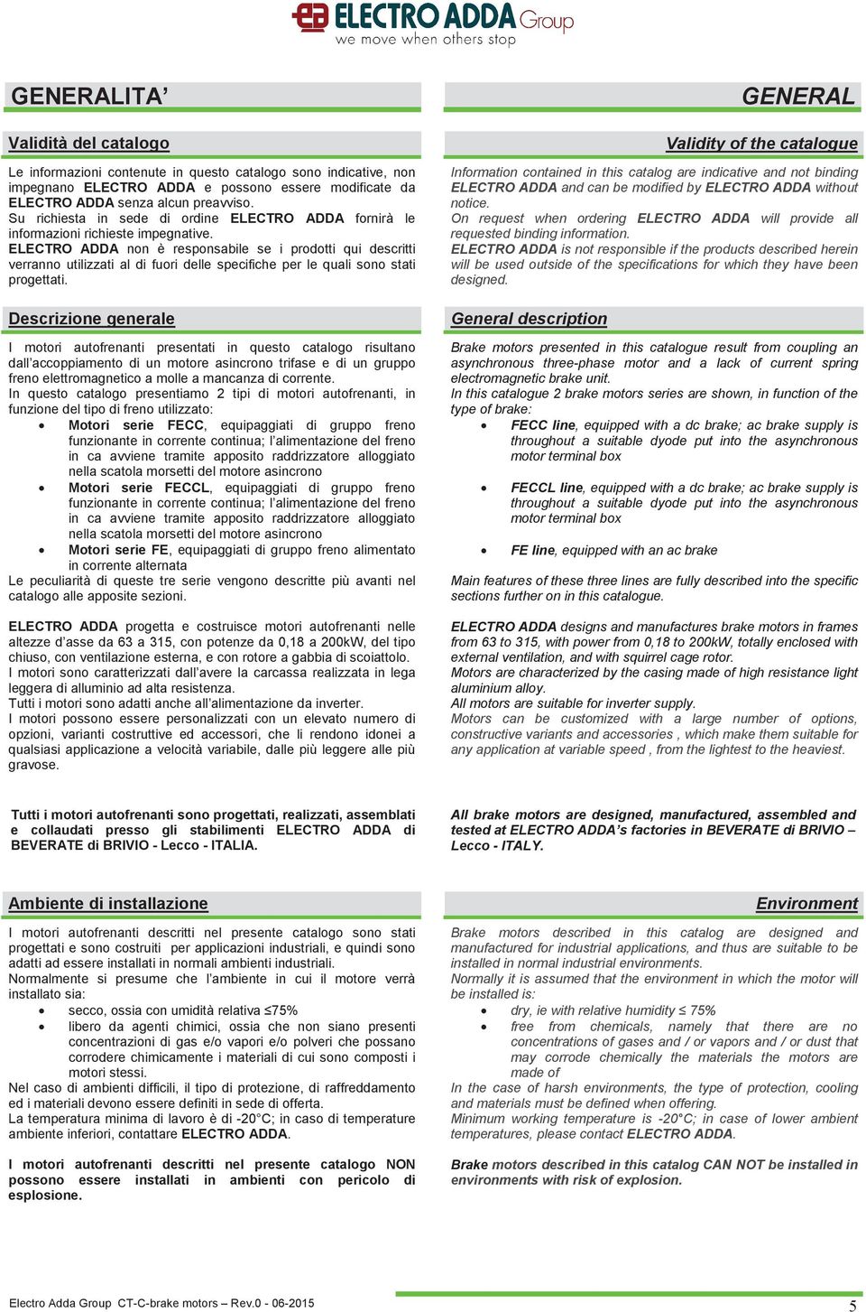 ELECTRO ADDA non è responsabile se i prodotti qui descritti verranno utilizzati al di fuori delle specifiche per le quali sono stati progettati.