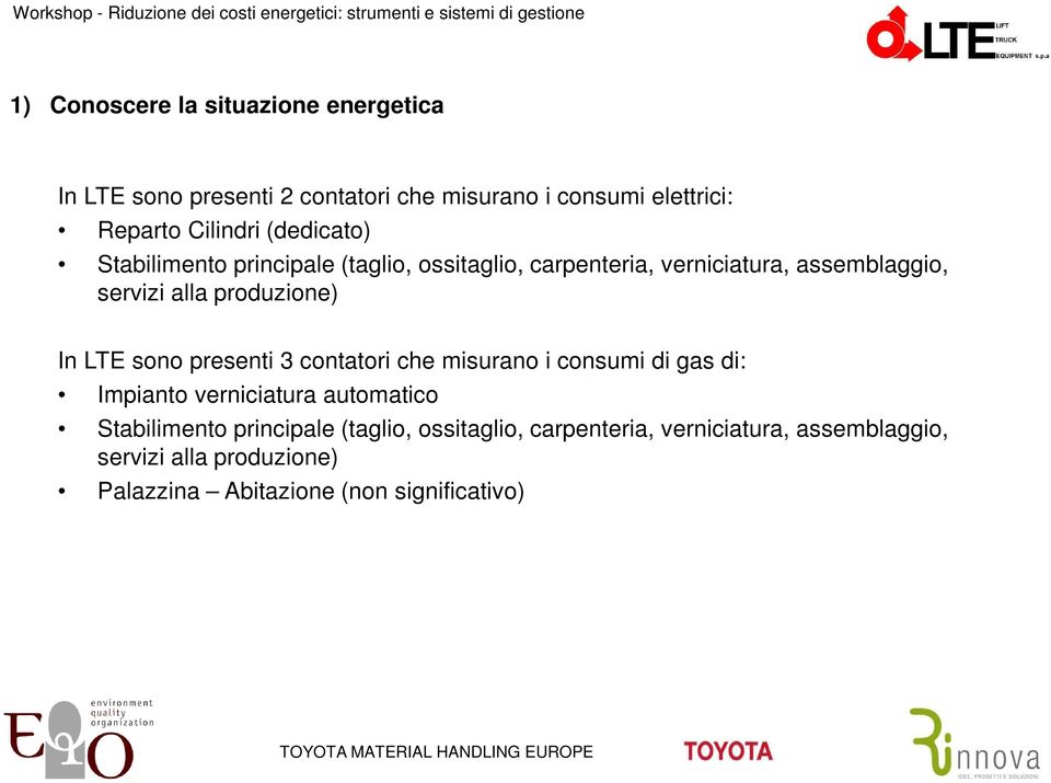 In LTE sono presenti 3 contatori che misurano i consumi di gas di: Impianto verniciatura automatico Stabilimento principale