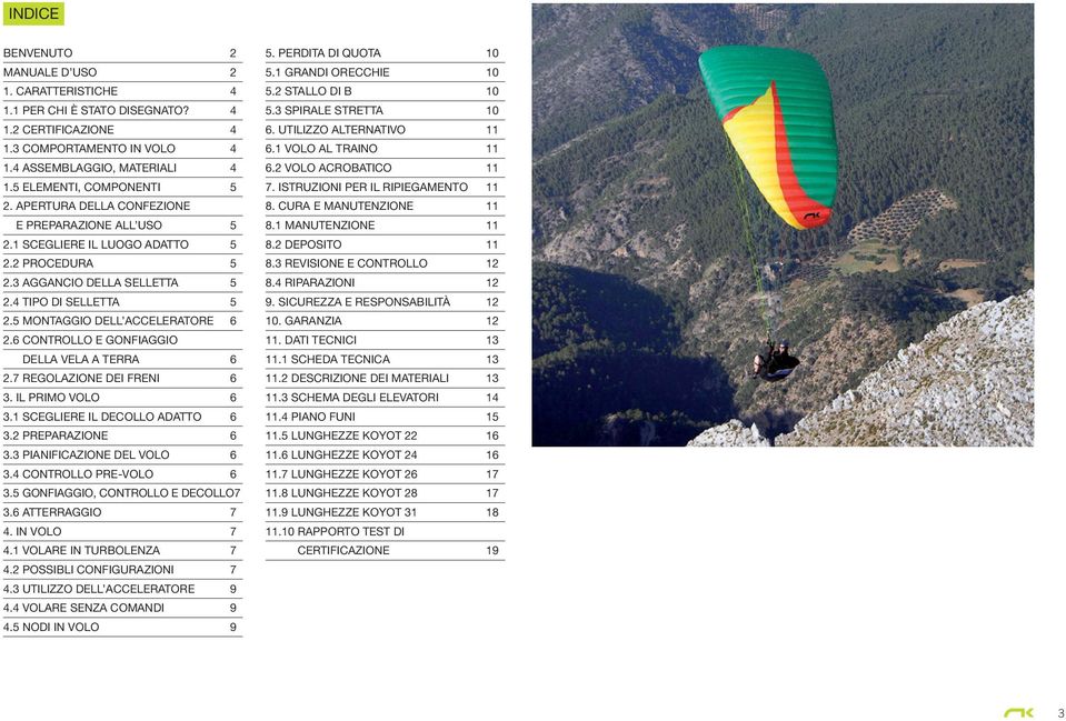 6 CONTROLLO E GONFIGGIO DELL VEL TERR 6 2.7 REGOLZIONE DEI FRENI 6 3. IL PRIMO VOLO 6 3.1 SCEGLIERE IL DECOLLO DTTO 6 3.2 PREPRZIONE 6 3.3 PINIFICZIONE DEL VOLO 6 3.4 CONTROLLO PRE-VOLO 6 3.