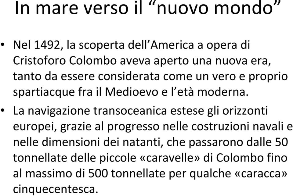 La navigazione transoceanica estese gli orizzonti europei, grazie al progresso nelle costruzioni navali e nelle dimensioni