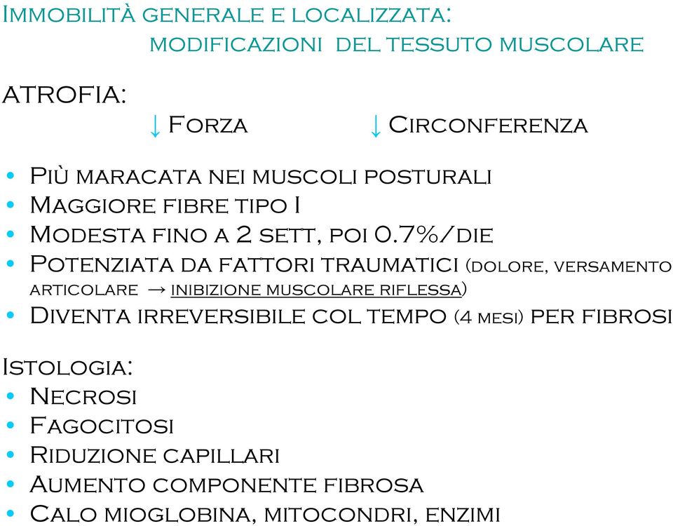 7%/die Potenziata da fattori traumatici (dolore, versamento articolare inibizione muscolare riflessa) Diventa