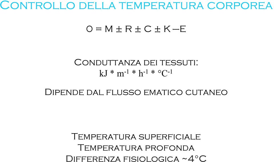 Dipende dal flusso ematico cutaneo Temperatura