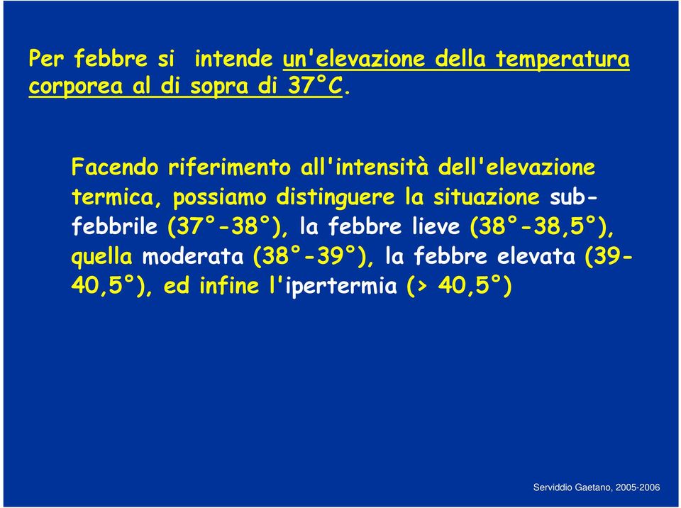 distinguere la situazione subfebbrile (37-38 ), la febbre lieve (38-38,5 ),