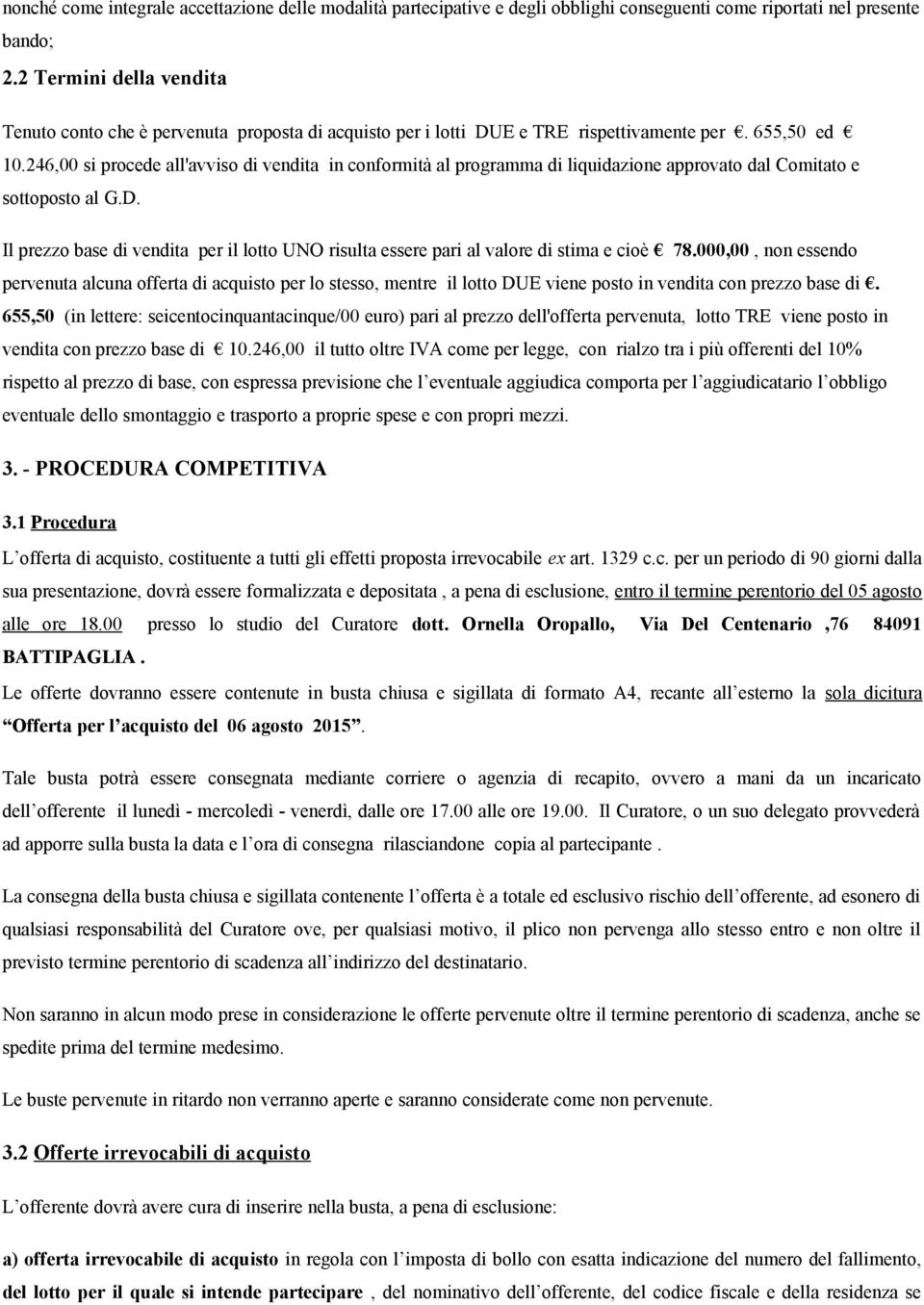 246,00 si procede all'avviso di vendita in conformità al programma di liquidazione approvato dal Comitato e sottoposto al G.D.