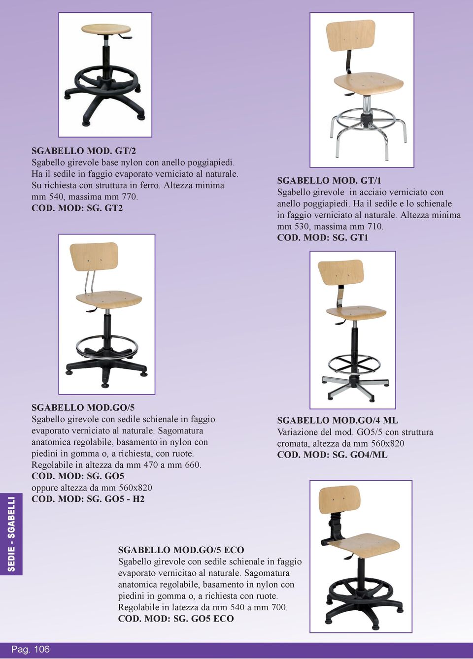 Ha il sedile e lo schienale in faggio verniciato al naturale. Altezza minima mm 530, massima mm 710. COD. MOD: SG. GT1 SGABELLO MOD.