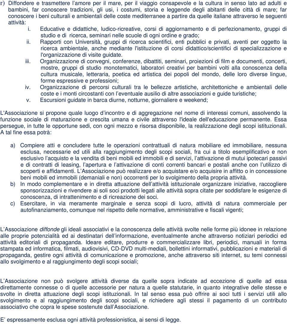 Educative e didattiche, ludico-ricreative, corsi di aggiornamento e di perfezionamento, gruppi di studio e di ricerca, seminari nelle scuole di ogni ordine e grado; ii.